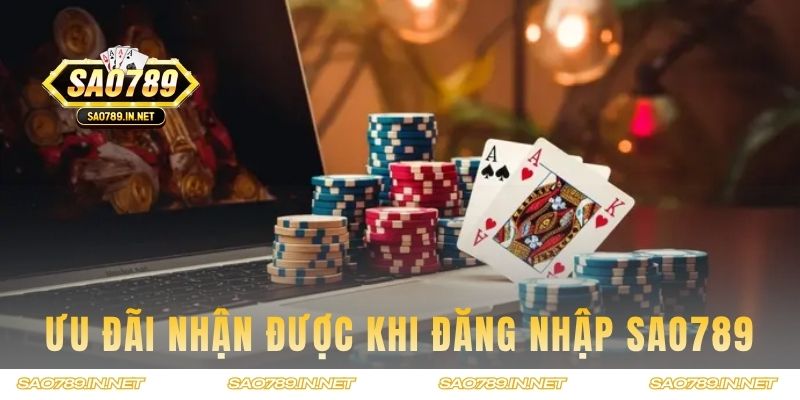 Các ưu đãi hội viên nhận được khi đăng nhập SAO789