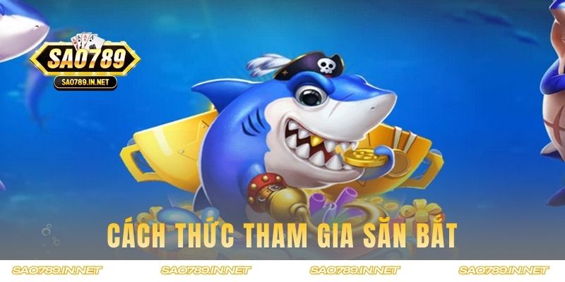 Cách thức tham gia săn bắt cho mọi dân chơi