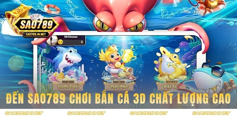 Đến Sao789 chơi bắn cá 3D chất lượng cao