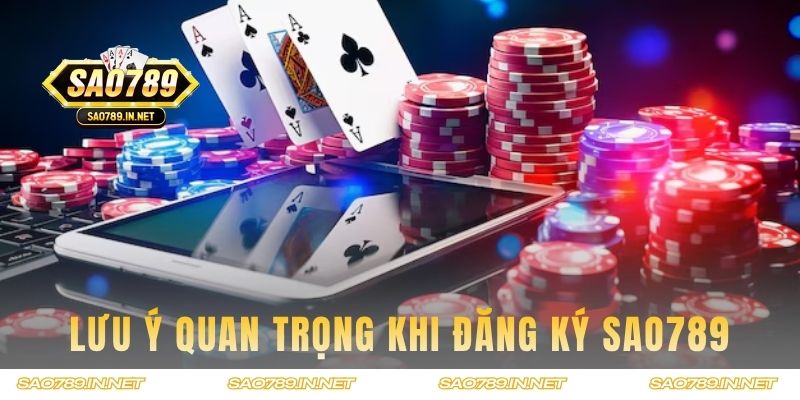 Lưu ý quan trọng khi đăng ký SAO789 cần biết